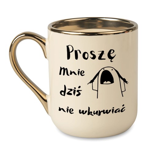 Kubek kremowy ze złotym rantem i uchwytem, napis "Proszę mnie dziś nie wkurwiać", humorystyczna ilustracja