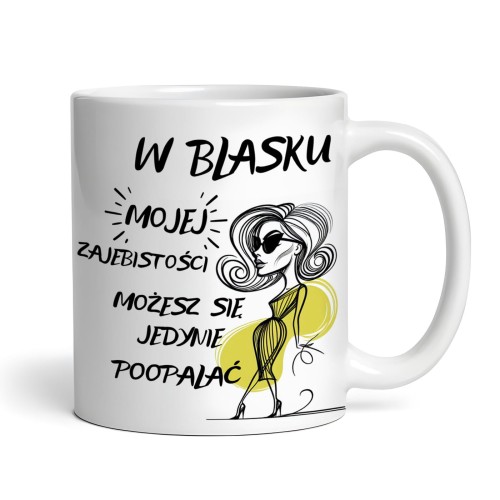 kubek z napisem W blasku mojej zajebistości możesz się jedynie poopalać