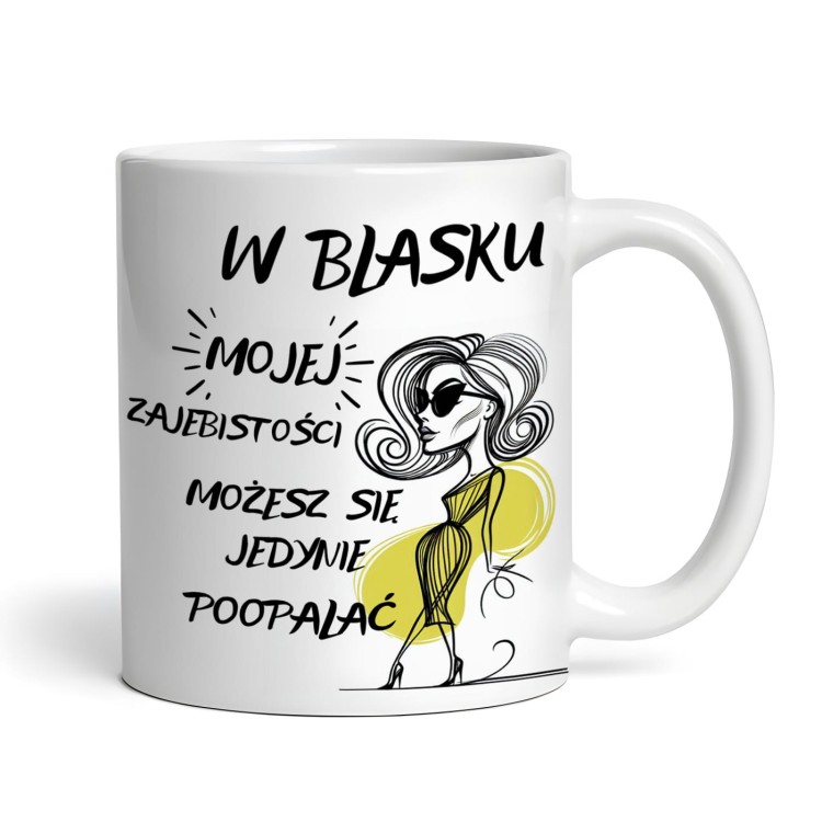 kubek z napisem W blasku mojej zajebistości możesz się jedynie poopalać