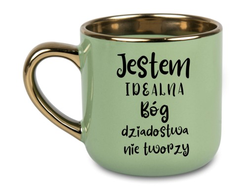 Zielony kubek 400 ml z złotym uchem i napisem "Jestem Idealna, Bóg Dziadostwa Nie Tworzy"