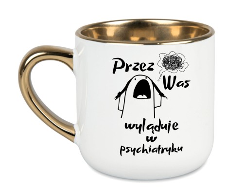 kubek z napisem Przez Was wyląduję w psychiatryku