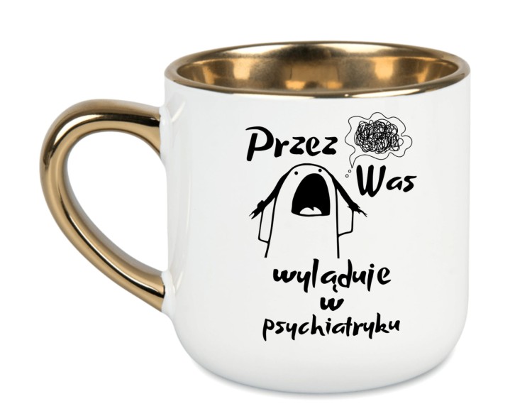 kubek z napisem Przez Was wyląduję w psychiatryku