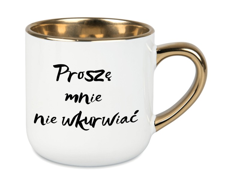 kubek z napisem Proszę mnie nie wkurwiać biały ze złotym uchwytem